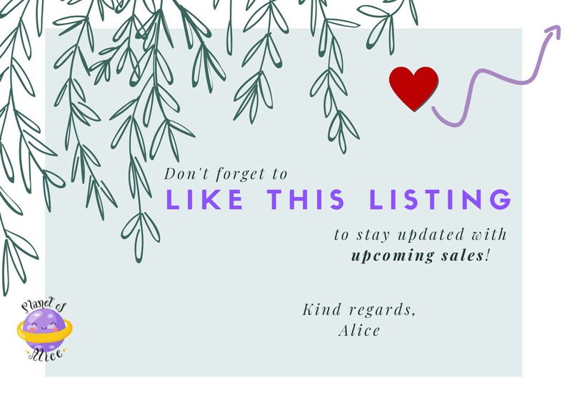 May include: A light blue background with a purple heart and a purple squiggly line. The text "Don't forget to LIKE THIS LISTING to stay updated with upcoming sales! Kind regards, Alice" is written in black text. A purple planet with a smiling face and the text "Planet of Alice" is in the bottom left corner.