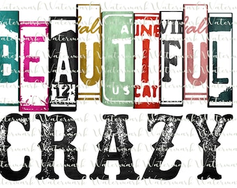 Beautiful Crazy PNG Digital File, Sublimation Design for t-shirt, mugs, tumblers, hat patches.  Country music lyrics image