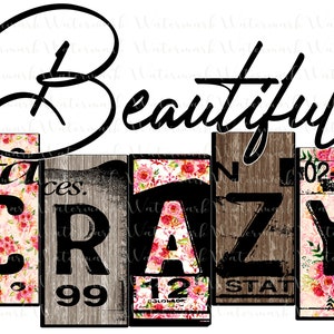 Beautiful Crazy with floral and barn wood PNG Sublimation digital download design, country western vintage tumblers shirts hats mugs