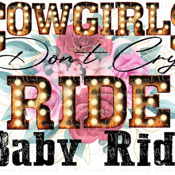 cowgirl's don't cry ride baby ride png sublimation digital download country music shirt, tumbler, mug, etc.