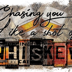 Chasing you like a shot of Whiskey Sublimation PNG digital file, country music lyric design for t-shirts, mugs, tumblers