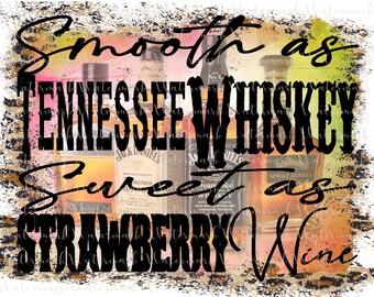 smooth as Tennessee whiskey, sweet as strawberry wine, png sublimation digital download t-shirt country music design