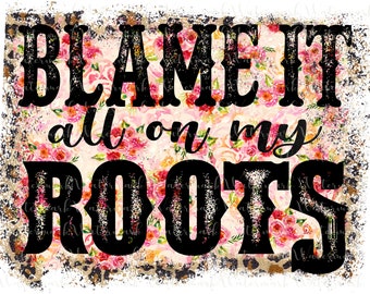 Blame it all on my roots Country Western music png sublimation digital download t-shirt design