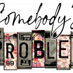 Somebody&#39;s Problem PNG digital download for sublimation for T-shirts,mugs, tumblers, etc.  Country music,song lyrics file