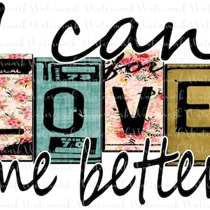 I Can Love Me better, PNG Music lyrics Sublimation digital design download for t-shirts, tumbler, mug, patches, etc.