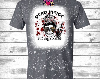 Dead Inside But Caffeinated Bleached Tee