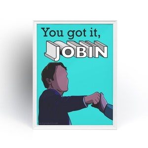 I love you man &quot;You got it, Jobin&quot; Poster Druck
