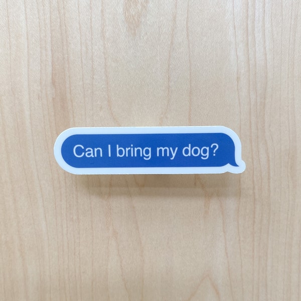 Can I Bring My Dog Sticker for Water Bottle, Funny Dog Mom Sticker, Text Message Sticker for Phone Case, Funny Quote Sticker for Dog Mom,