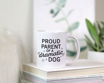 Proud Parent of a Dramatic Dog Coffee Mug, Funny Dog Mom Gift or Stocking Stuffer