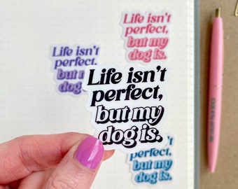 Life isn’t Perfect But My Dog is Sticker for Dog Mom, Cute Dog Mom Sticker for Water Bottle, Dog Sticker for Laptop Small Gift for Dog Lover