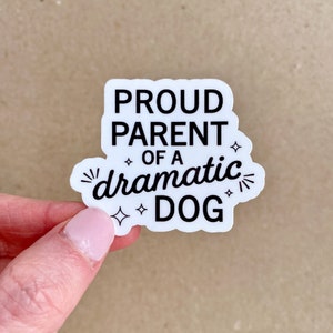 funny dog sticker that says proud parent of a dramatic dog