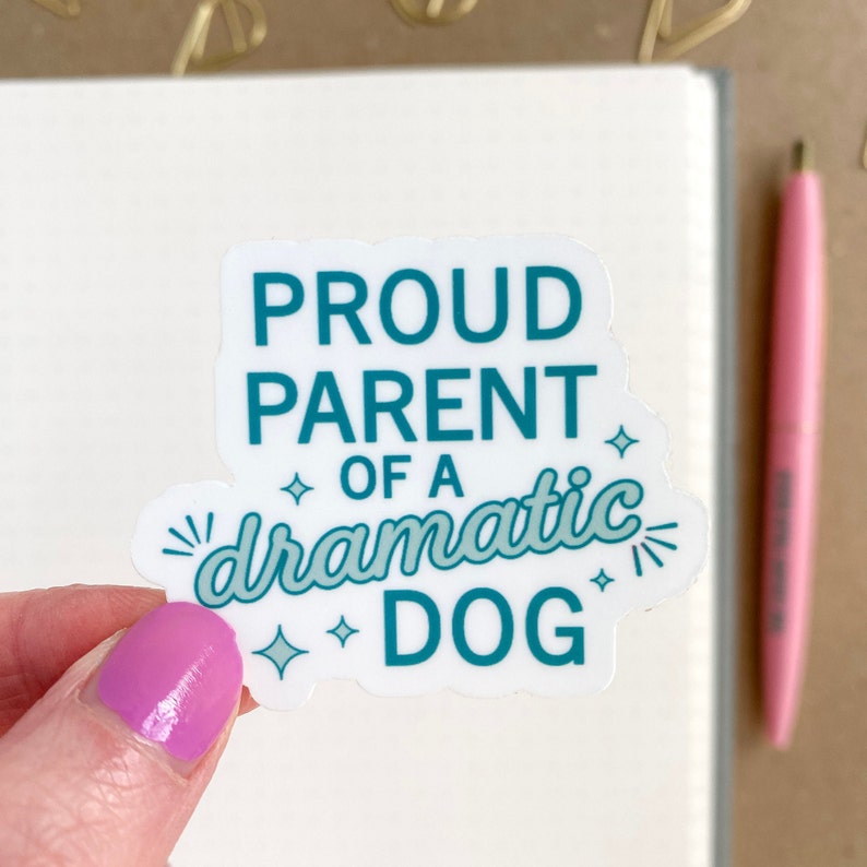 waterproof sticker that says proud parent of a dramatic dog