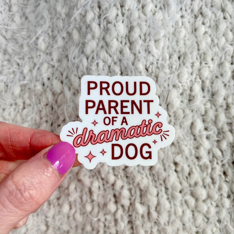 waterproof sticker that says proud parent of a dramatic dog