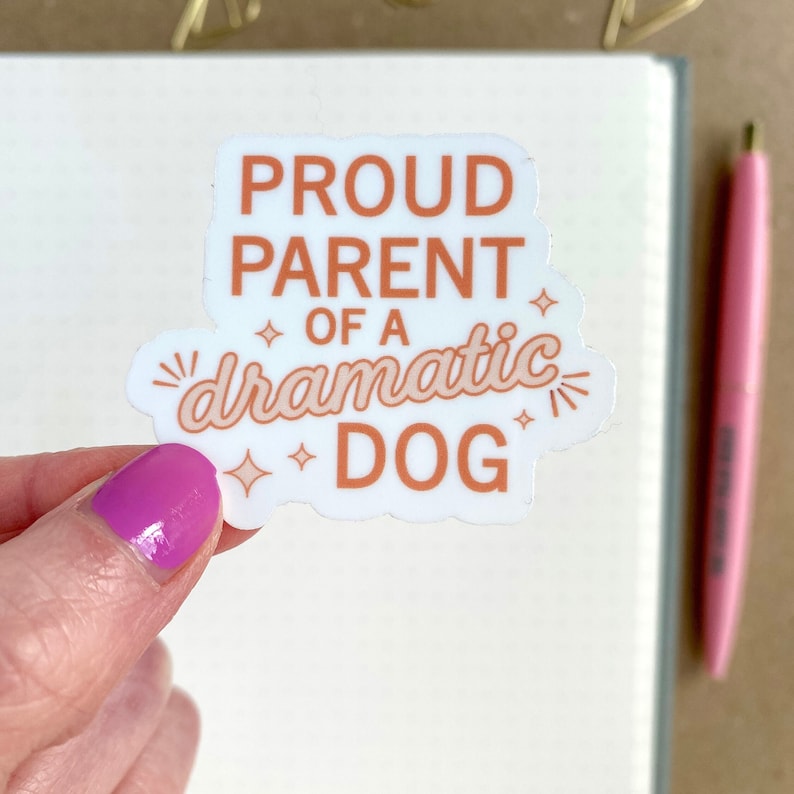 waterproof sticker that says proud parent of a dramatic dog