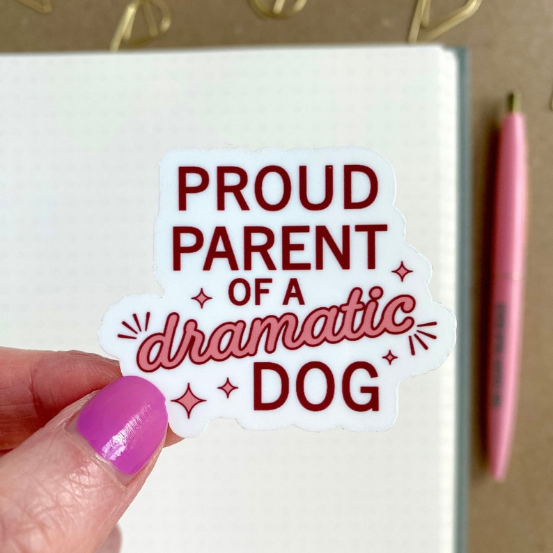 waterproof sticker that says proud parent of a dramatic dog
