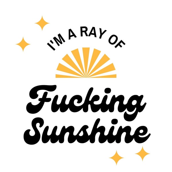 I'm A Ray of Fucking Sunshine SVG, pNG, Pdf, Jpg