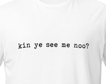Camiseta divertida de Still Game: "Kin Ye See Me Noo" de comedia escocesa