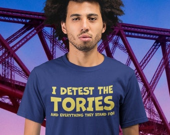 I Detest The Tories And Everything They Stand For Anti-Tory T-Shirt