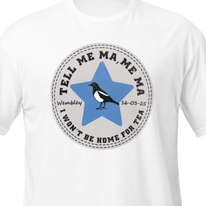Tell Me Ma Me Ma I Won&#39;t Be Home For Tea Newcastle Toon Magpies Wembley T-shirt