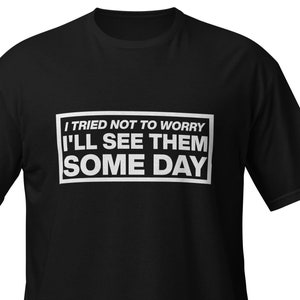 Oasis Inspired try not to worry, you&#39;ll see them someday Short-Sleeve Unisex T-Shirt