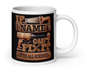 Personalised If They Can't Fix It, We're All Screwed | Choose Any Name Or Title | Funny Father's Day | Mug | If [Name] Can't Fix It mug