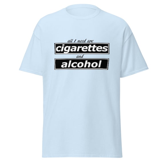 Oasis Inspired |All I Need Are Cigarettes And Alcohol