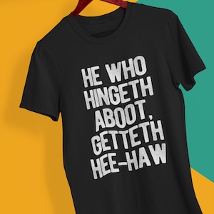 Stillspiel He Who Scharnier Aboot Getteth Hee-Haw T-Shirt