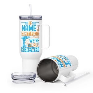 Personalised If They Can&#39;t Fix It, We&#39;re All Screwed, Choose Any Name Or Title, Funny Father&#39;s Day, Travel mug with a handle