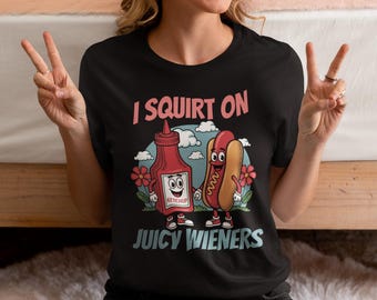 I Squirt On Juicy Wieners t-Shirt, Inappropriate Tshirt, Gag Gift Exchange, Rude Girls Trip Joke t-shirt Swap, Prank Gift,  Airport