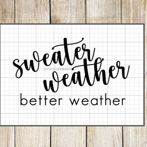May include: Black and white text graphic on a white background with a grid pattern. The text reads "sweater weather better weather".