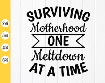 Funny Mom Mother Sublimation Design Mama Bear SVG Mothers Day Gift SVG File Surviving Motherhood One Meltdown At A Time svg
