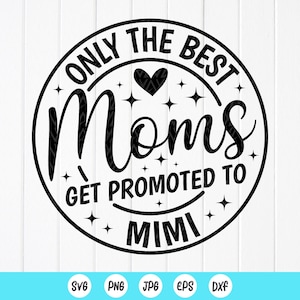 Alleen de beste moeders worden gepromoveerd tot Mimi SVG, cadeau voor geweldige Mimi, moeder svg, Mimi SVG, zwangerschapsaankondiging svg, Instant Download-bestand voor Cricut