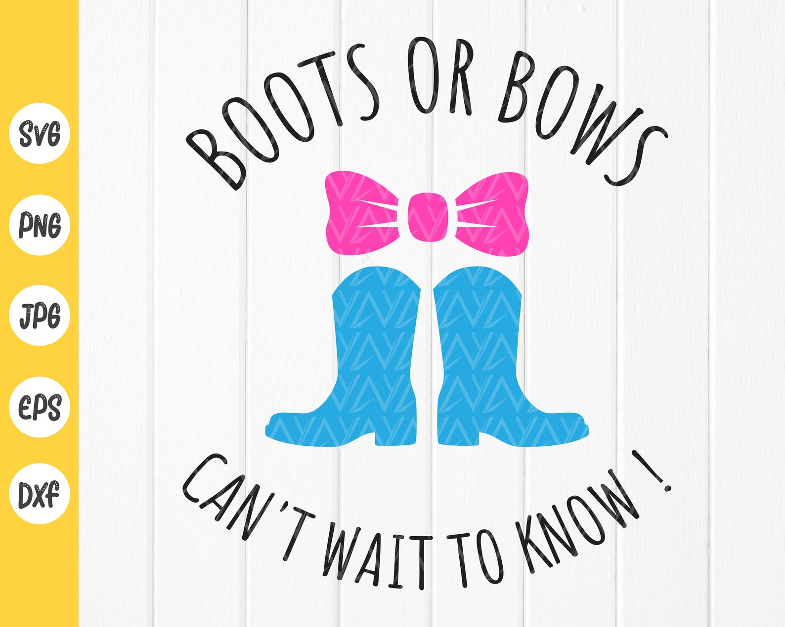 Boots or Bows Can't Wait to Know SVG, Gender Reveal Svg, Mother's Day
