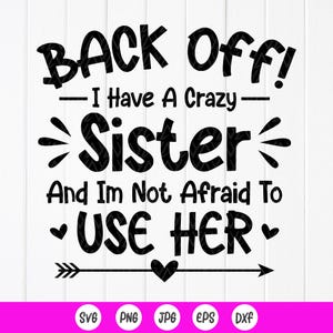 Back Off I Have a Crazy Sister SVG, Kleinkind Geschenk svg, lustige Schwester Geschenk, Baby Body svg, Kinder Shirt svg, Instant Download Dateien für Cricut