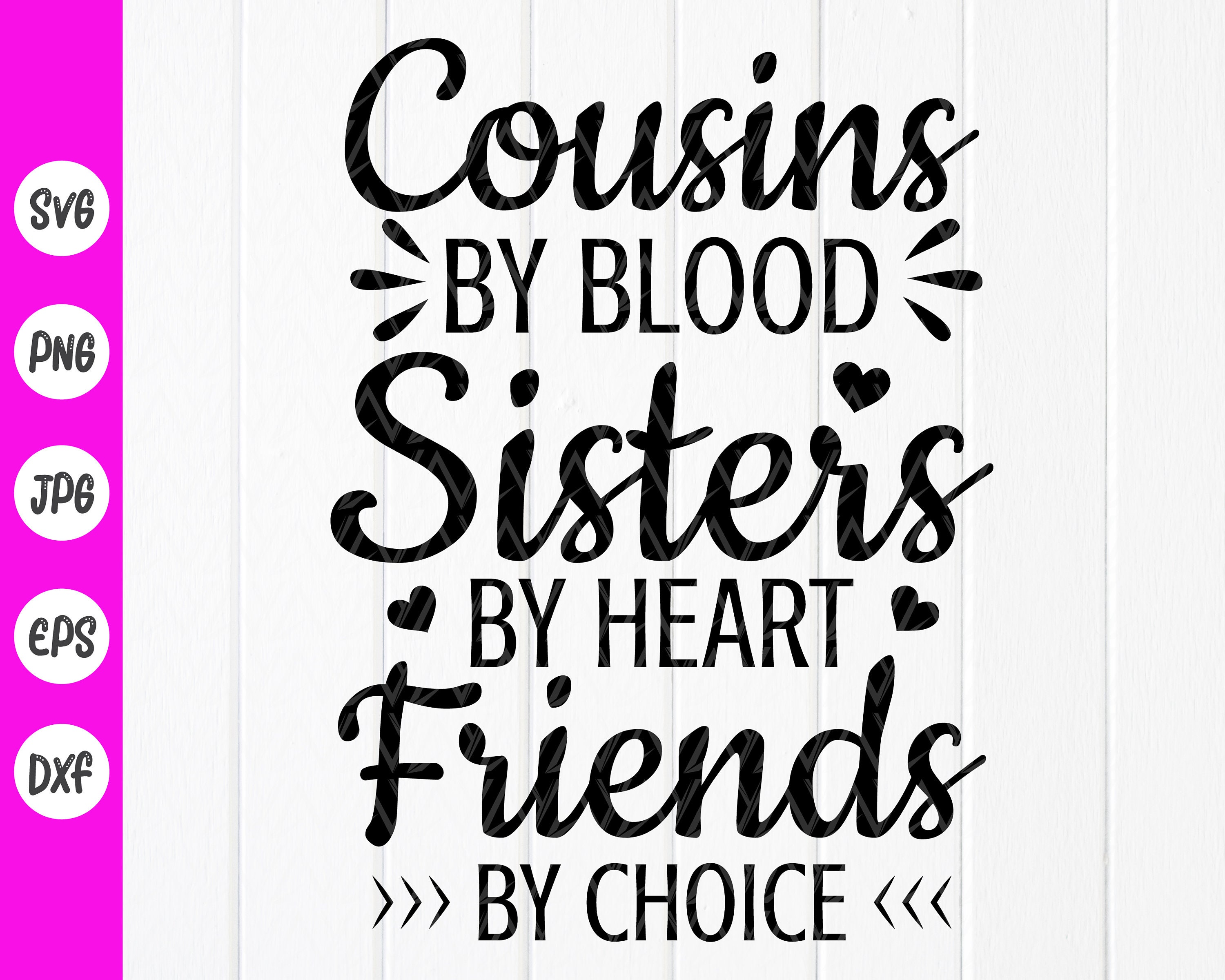 Cousins by Blood Sisters by Heart Friends by Choice Svg Etsy
