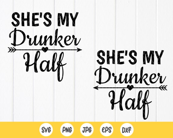 She's My Drunker Half SVG Drunk Friends 