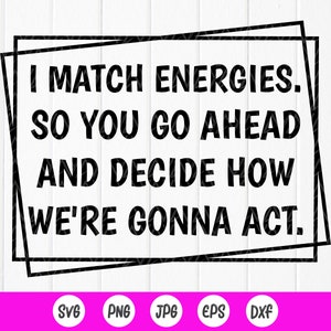 I Match Energy svg, also entscheiden Sie, wie wir handeln SVG, Frauenpower svg, Frau Empowerment svg, inspirierende Frauen, sofortiger Download-Dateien für Cricut