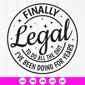 Endlich legal To Do All The Shit I've Been Doing For Years svg,21st Birthday Gift,21st Birthday Party svg,Instant Download files for Cricut
