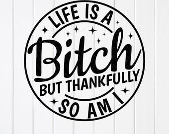 Frech sarkastische SVG PNG, lustige Frauen Design, Life is a Bitch, Sarkasmus, Cricut Dateien ,(digitaler Download)