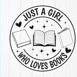 Just a Girl Who Loves Bücher SVG, Bücherwurm SVG, Bücherwurm SVG, Bücherwurm SVG, Bücherliebhaber svg, Crazy Book Lady svg, Sofort Download Dateien für Cricut