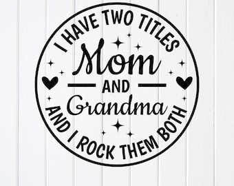 Mom and Grandma SVG: I Have Two Titles Design, Cricut files, PNG Sublimation (Digital Download)