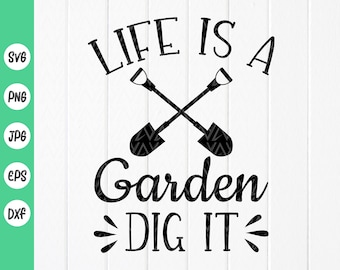Life is a Garden Dig It SVG PNG:Funny Gardening Gift,Plant Lover Design,Cricut files,Sublimation Designs(Digital Download)