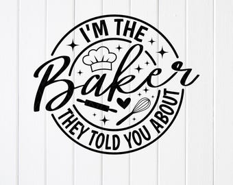 I'm The Baker They Told You About SVG - Baking Quote, Cricut files(Digital Download)