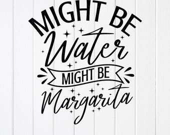 Grappige Margarita Drinking SVG PNG: Might Be Water Design, bestanden knippen (digitale download)