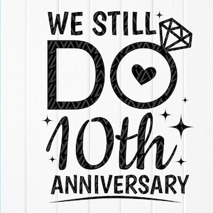 Todavía hacemos 10th Anniversary SVG, Couples Gift svg, Matrimonio Svg, Mr & Mrs Svg, Boda, Novia, Regalo personalizado, Archivo de descarga instantánea para Cricut
