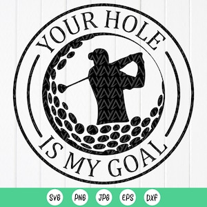 Ihr Loch ist mein Ziel SVG, Golf svg, Golf Zitat, Golf Clipart, Golf Geschenke für Männer, Golfer Shirt, lustiges Golf SVG, Sofortiger Download für Cricut