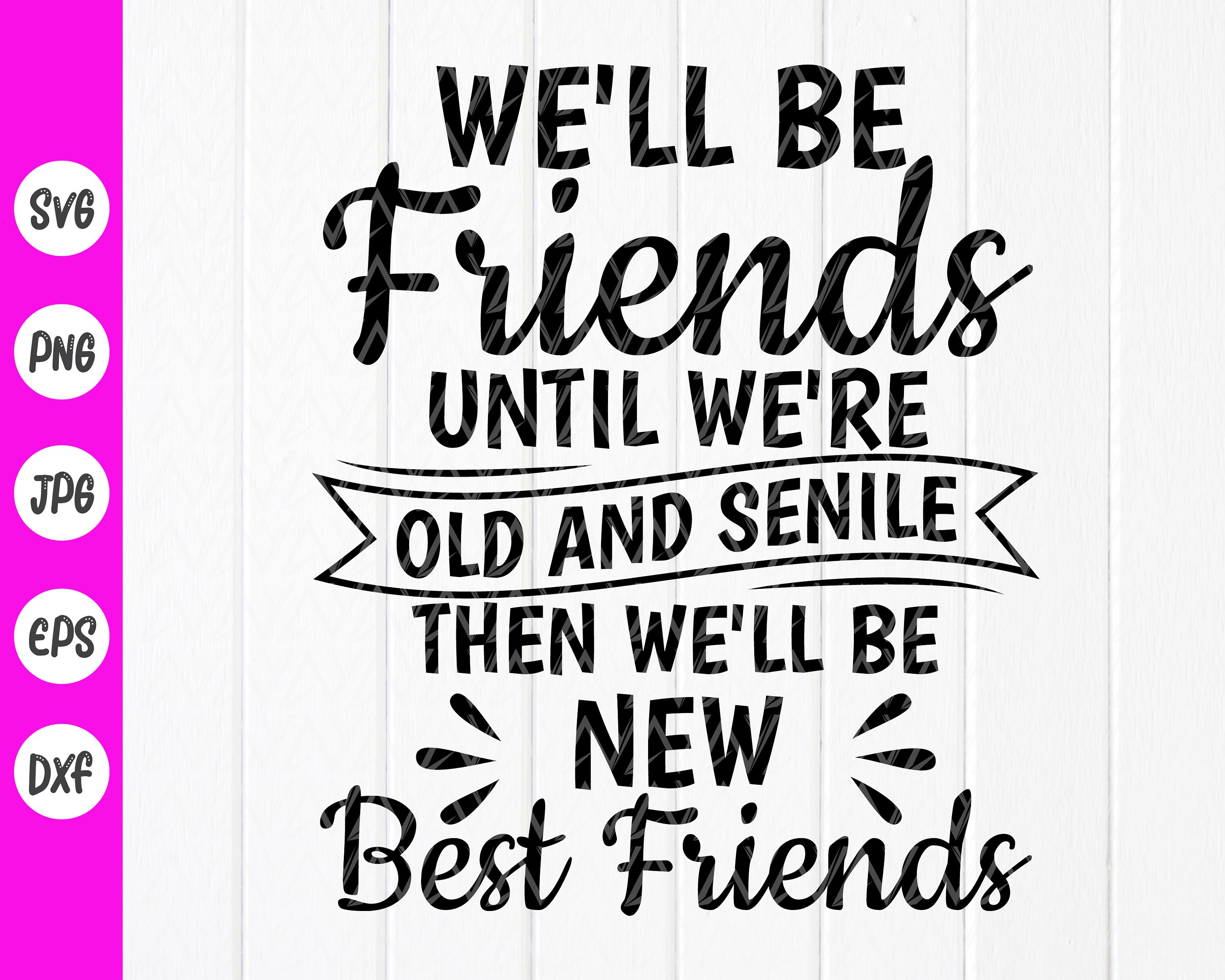 We'll Be Friends Until We're Old and Senile Then - Etsy
