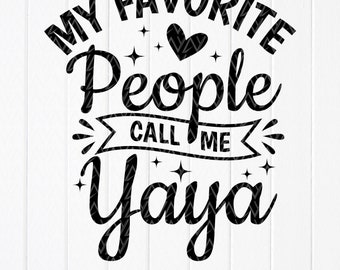 Yaya SVG: 私の好きな人たちは私をYayaと呼んでいます、おばあちゃんへのプレゼント、Cricut用カットファイル、昇華デザイン（デジタルダウンロード）