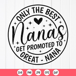 Nana SVG, alleen de beste Nana's worden gepromoveerd tot Great Nana Svg, cadeau voor geweldige Nana, zwangerschapsaankondiging svg, Instant Download bestanden voor Cricut