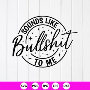 以下が含まれることがあります： 「Sounds Like Bullshit To Me」というフレーズが星のアクセントが付いた円形デザインで描かれた白黒のグラフィックデザイン。デザインは白い木目調の背景にあります。デザインの下にはファイルタイプのアイコンがあります。